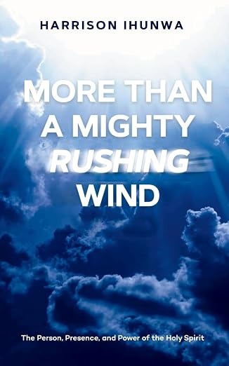 More Than A Mighty Rushing Wind by Harrison Ihunwa